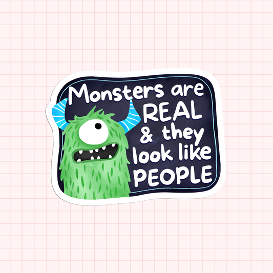 Monsters Are Real & They Look Like People Sticker
