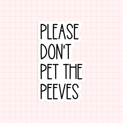 Please Don't Pet The Peeves Sticker