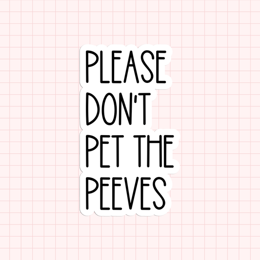 Please Don't Pet The Peeves Sticker