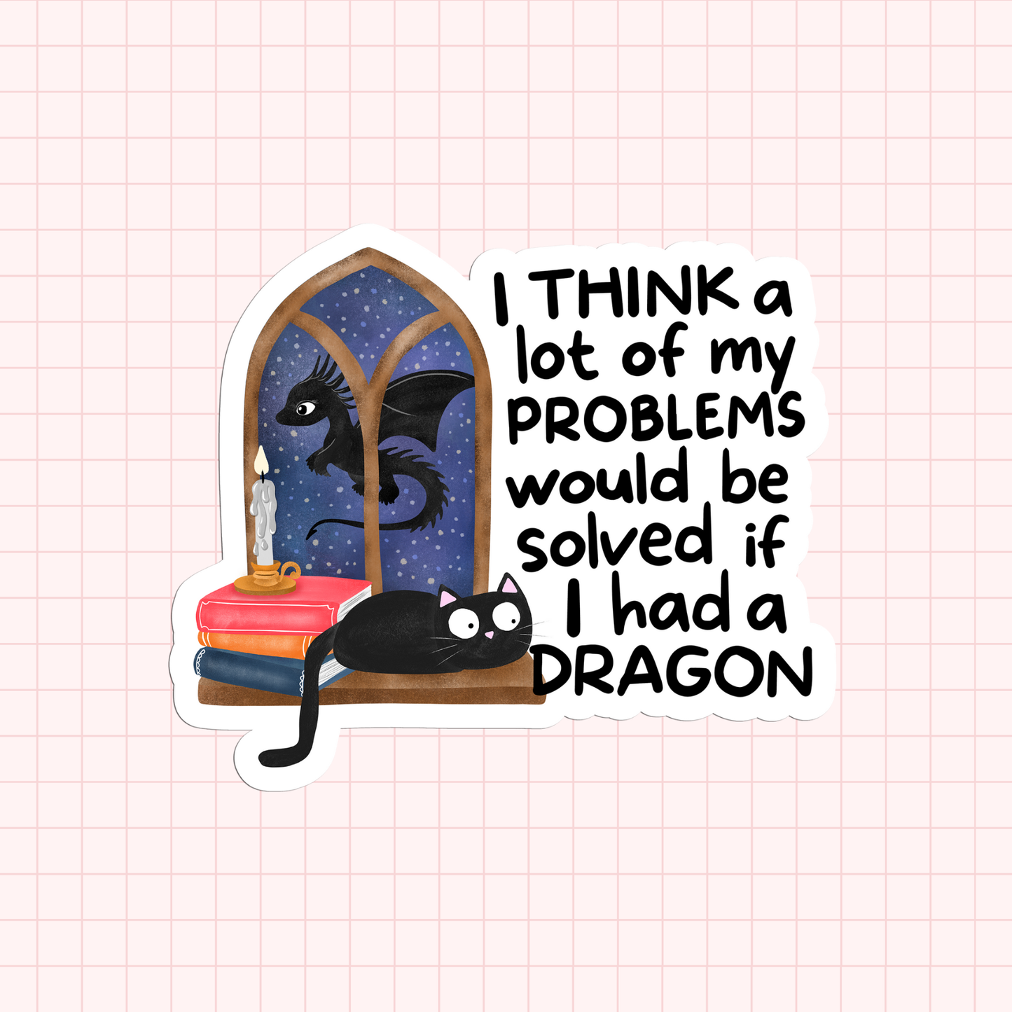I Think Alot Of My Problems Would Be Solved If I Had A Dragon Fantasy Book Lover Sticker
