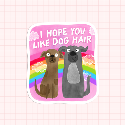 I Hope You Like Dog Hair Sticker