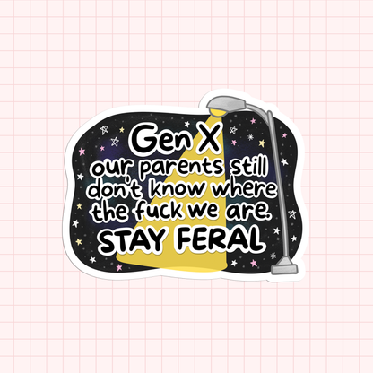 GenX, Our Parents Still Don't Know Where The Fuck We Are. Stay Feral Sticker