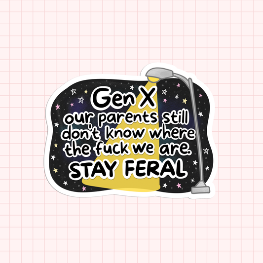 GenX, Our Parents Still Don't Know Where The Fuck We Are. Stay Feral Sticker
