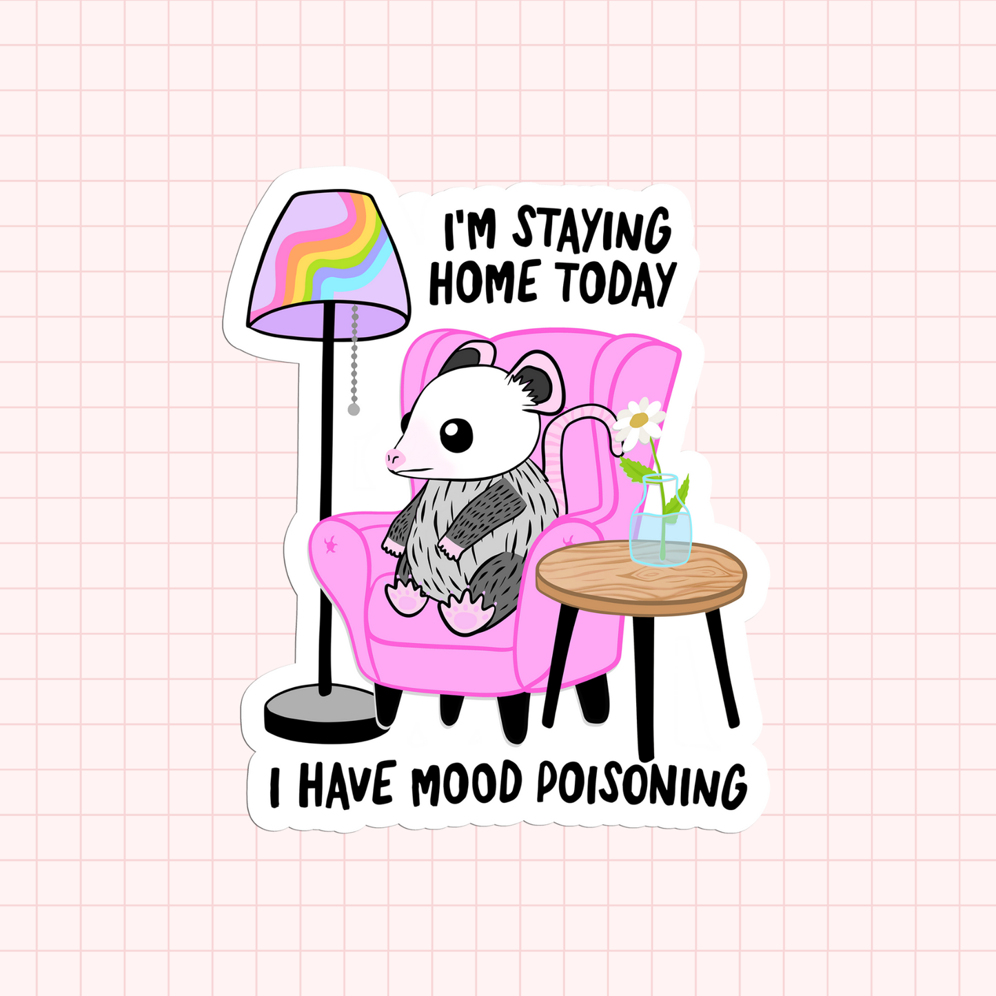 I'm Staying Home Today. I Have Mood Poisoning Sticker