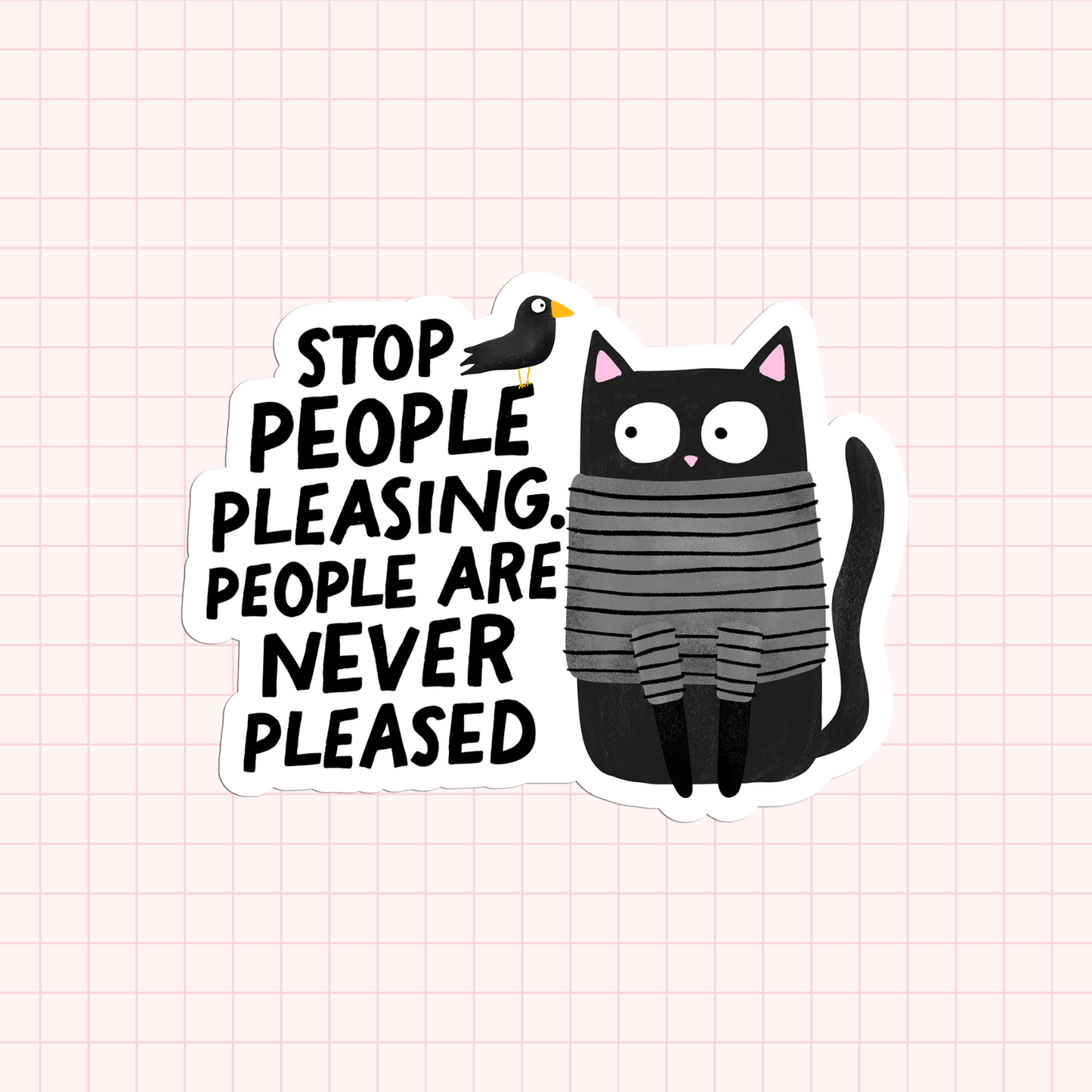 Stop People Pleasing. People Are Never Pleased Sticker