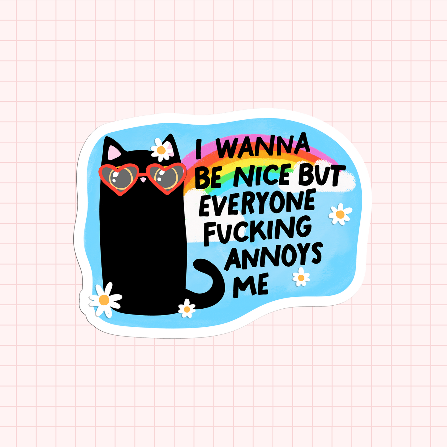 I Wanna Be Nice But Everyone Fucking Annoys Me Sticker