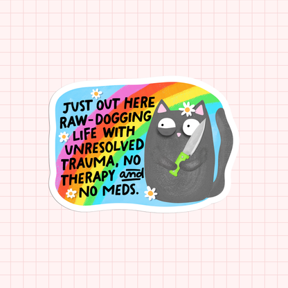 Just Out Here Raw-dogging Life With Unresolved Trauma, No Therapy And No Meds Sticker