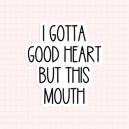 I Gotta Good Heart But This Mouth Sticker