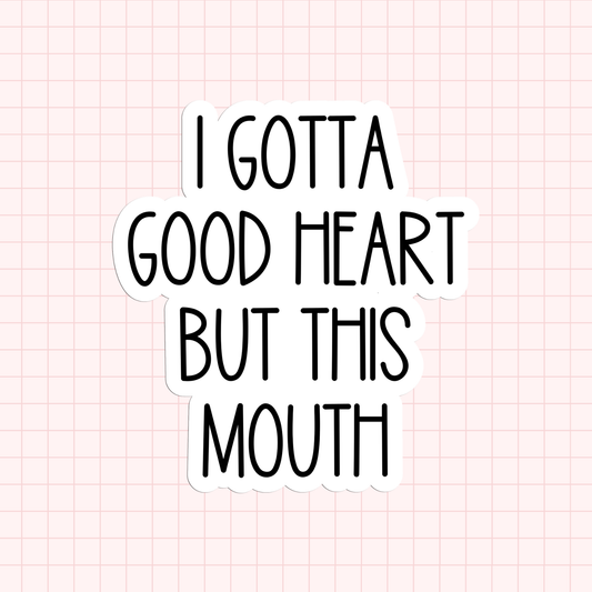 I Gotta Good Heart But This Mouth Sticker