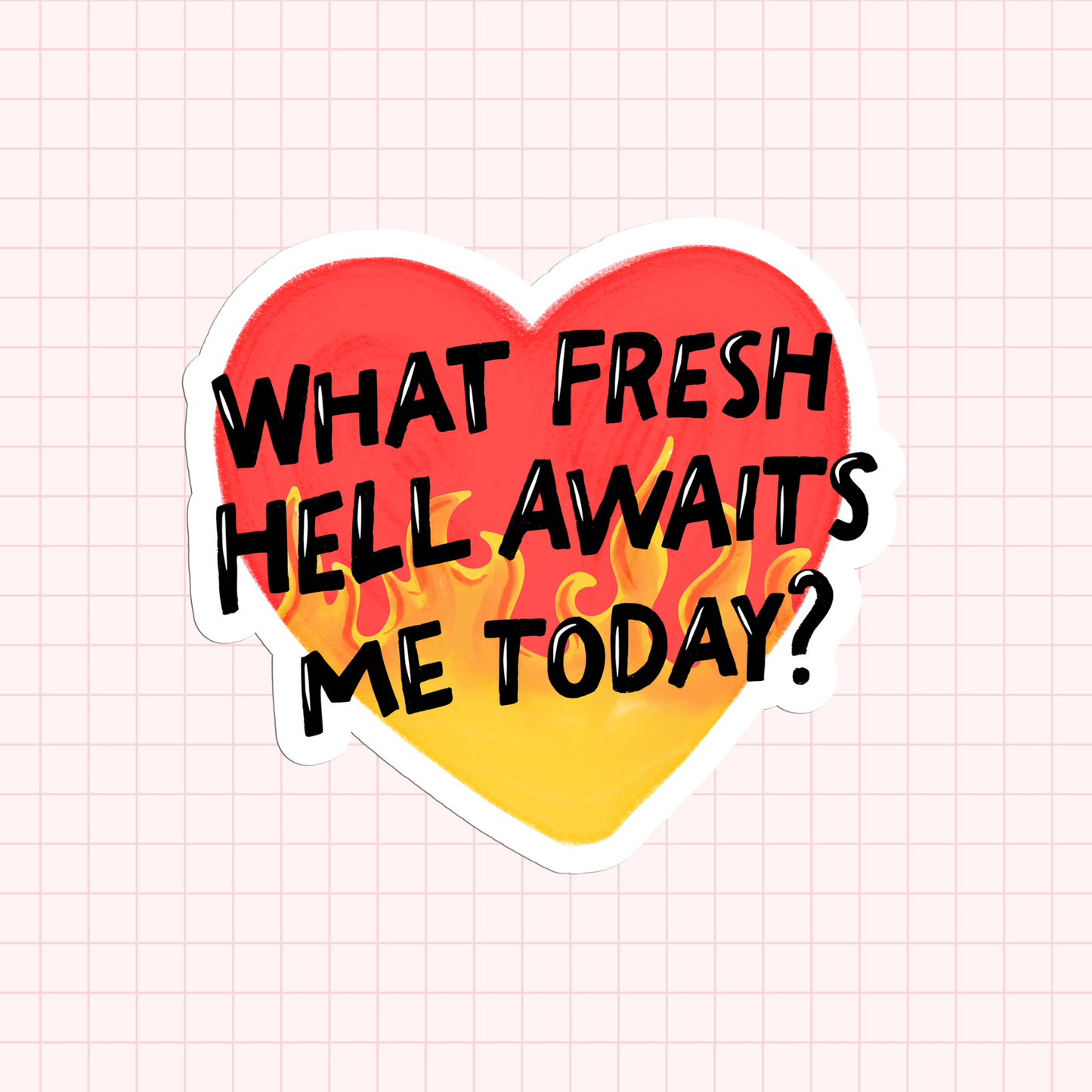 What Fresh Hell Awaits Me Today Sticker