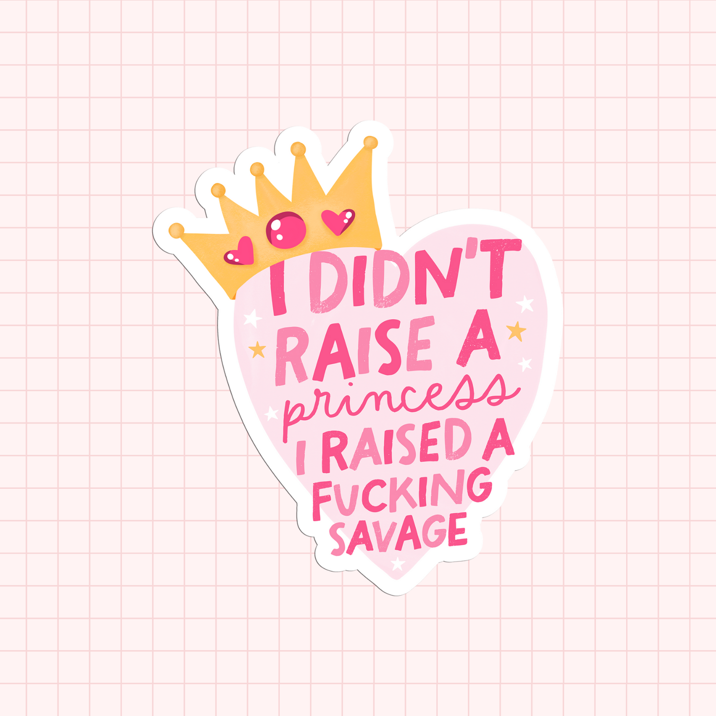 I Didn't Raise A Princess Sticker