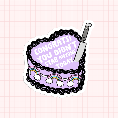 Congrats You Didn't Stab Anyone Today Sticker