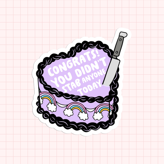 Congrats You Didn't Stab Anyone Today Sticker