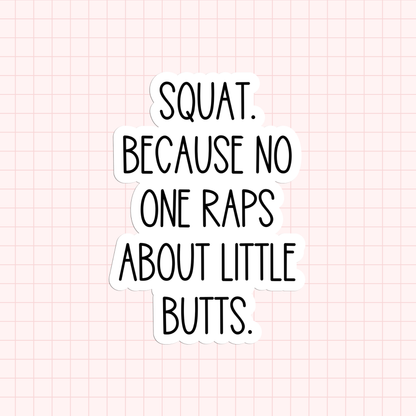 Squat. Because No One Raps About Little Butts Sticker