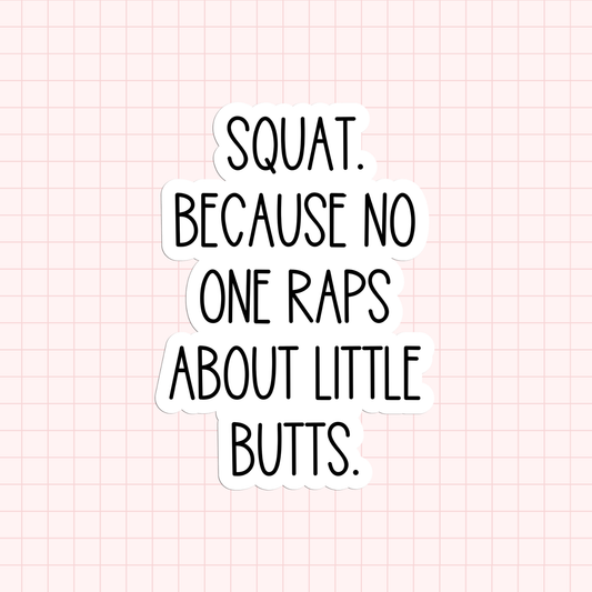 Squat. Because No One Raps About Little Butts Sticker