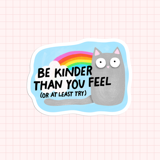 Be Kinder Than You Feel Sticker