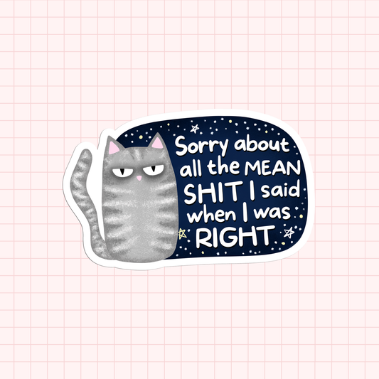 Sorry About All The Mean Shit I Said When I Was Right Sticker