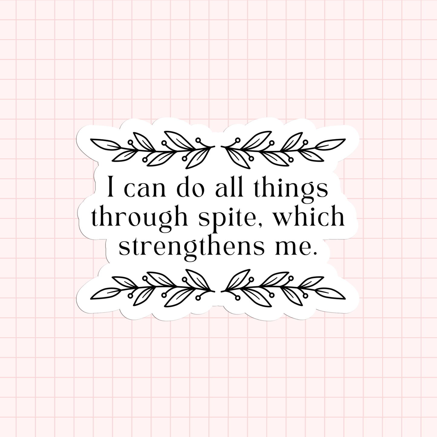 I Can Do All Things Through Spite Sticker