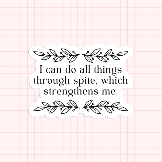 I Can Do All Things Through Spite Sticker