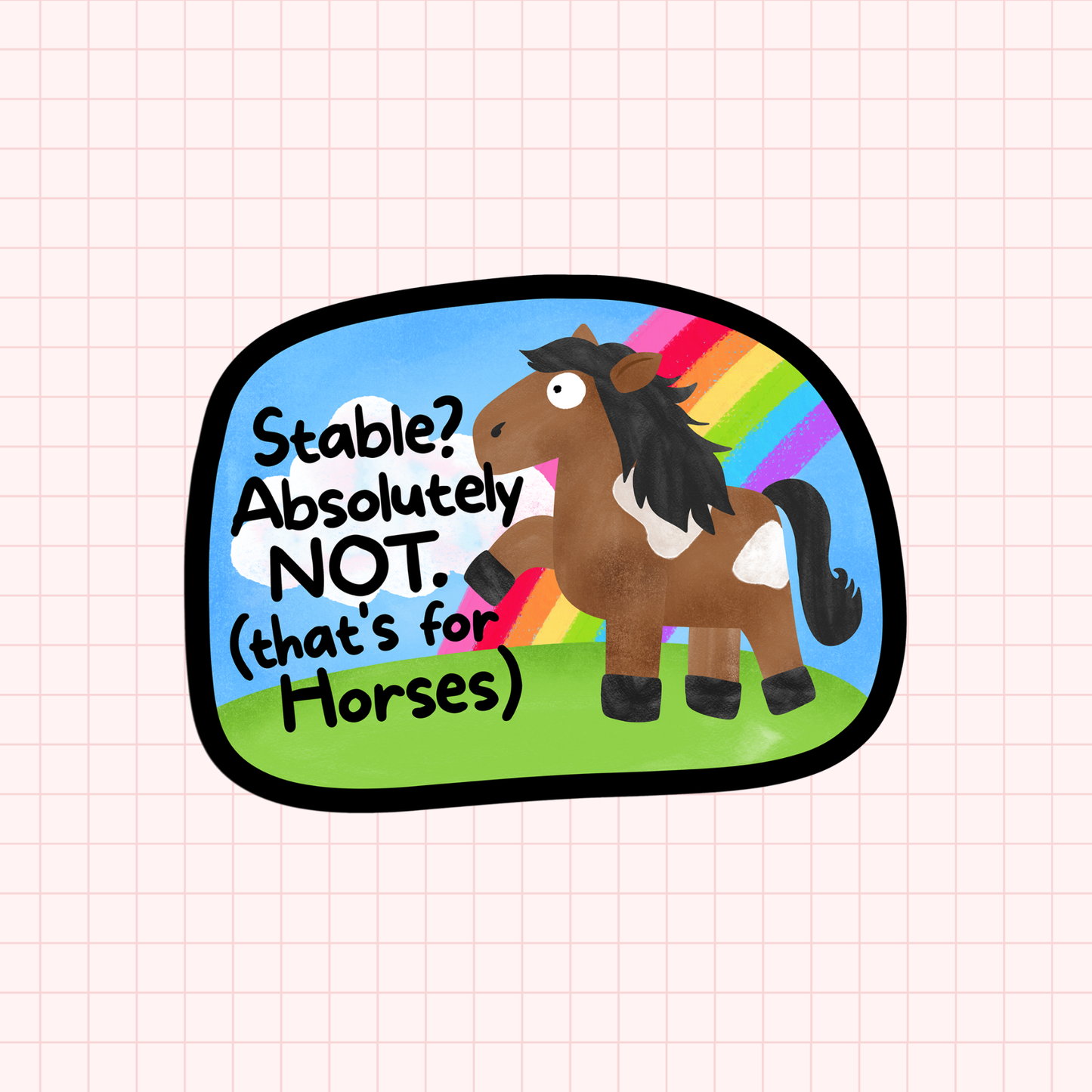 Stable? Absolutely NOT. (That's for Horses) Sticker