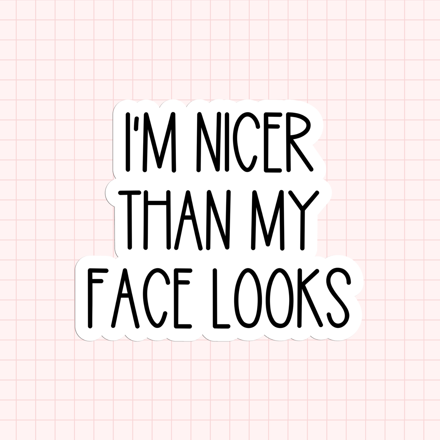 I'm Nicer Than My Face Looks Sticker