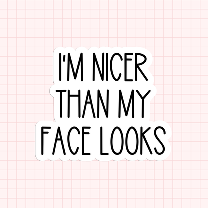 I'm Nicer Than My Face Looks Sticker