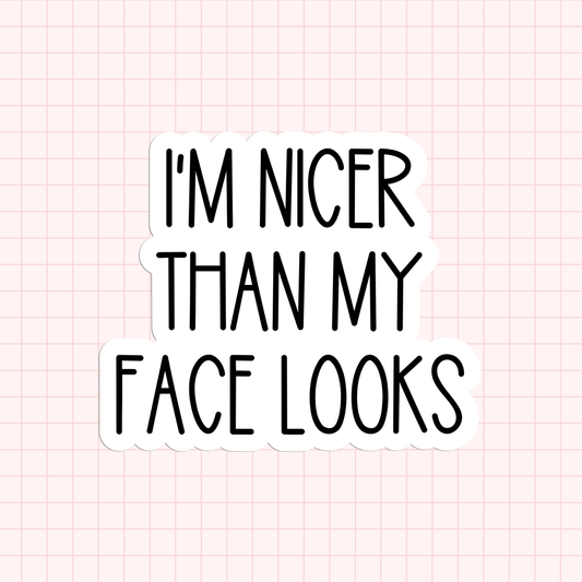 I'm Nicer Than My Face Looks Sticker