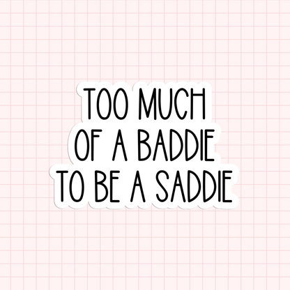 Too Much Of A Baddie To Be A Saddie Sticker