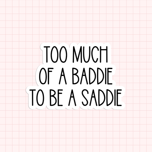 Too Much Of A Baddie To Be A Saddie Sticker