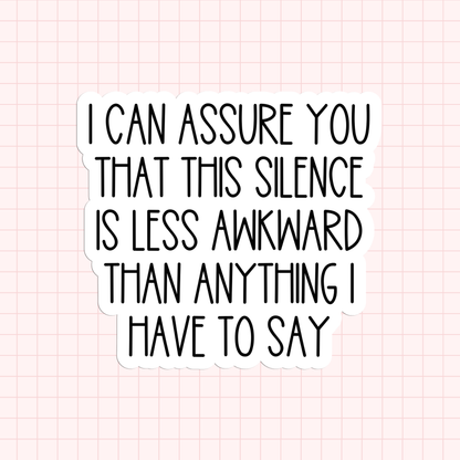 I Can Assure You That This Silence Is Less Awkward Than Anything I Have To Say Sticker