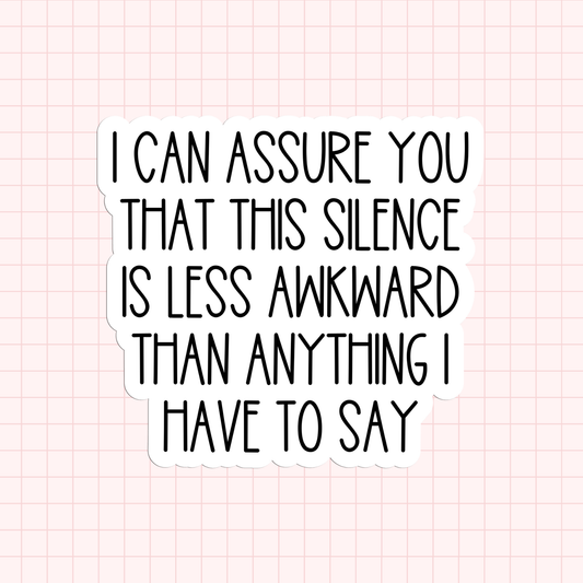 I Can Assure You That This Silence Is Less Awkward Than Anything I Have To Say Sticker