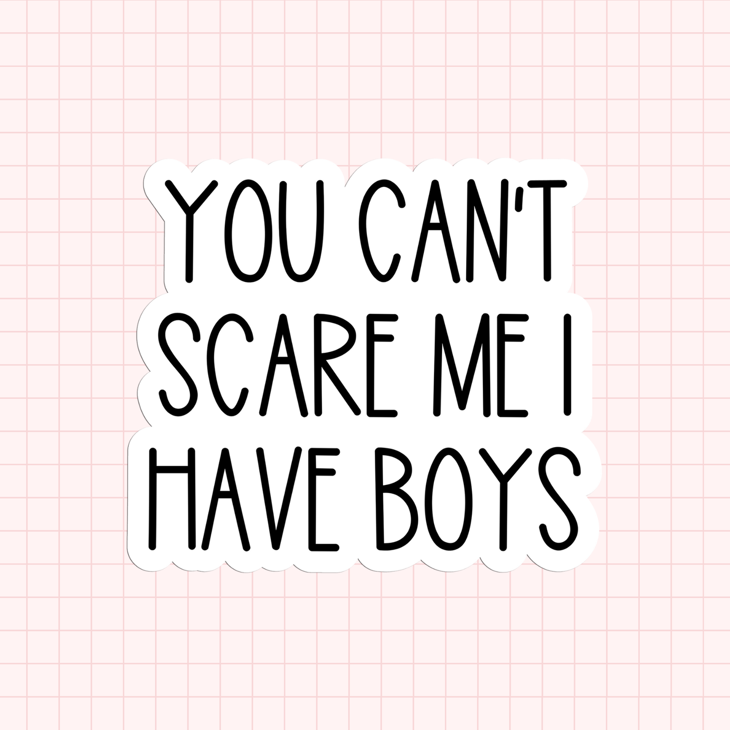 You Can't Scare Me I Have Boys Sticker