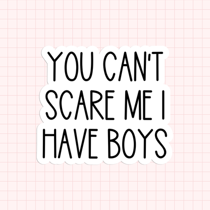 You Can't Scare Me I Have Boys Sticker
