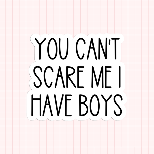 You Can't Scare Me I Have Boys Sticker