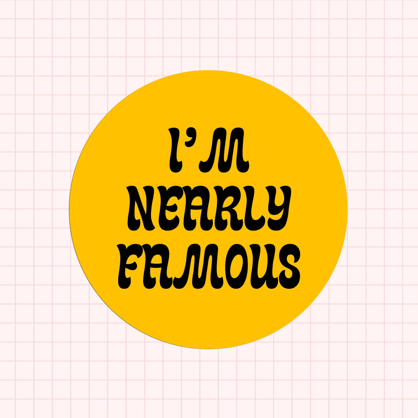 I'm Nearly Famous Sticker