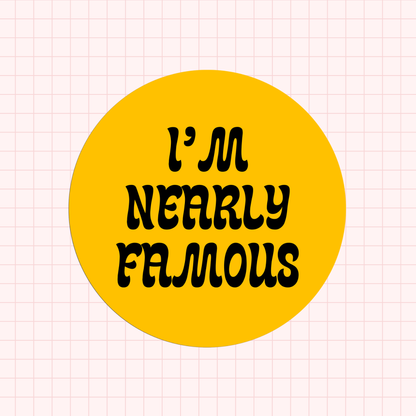 I'm Nearly Famous Sticker