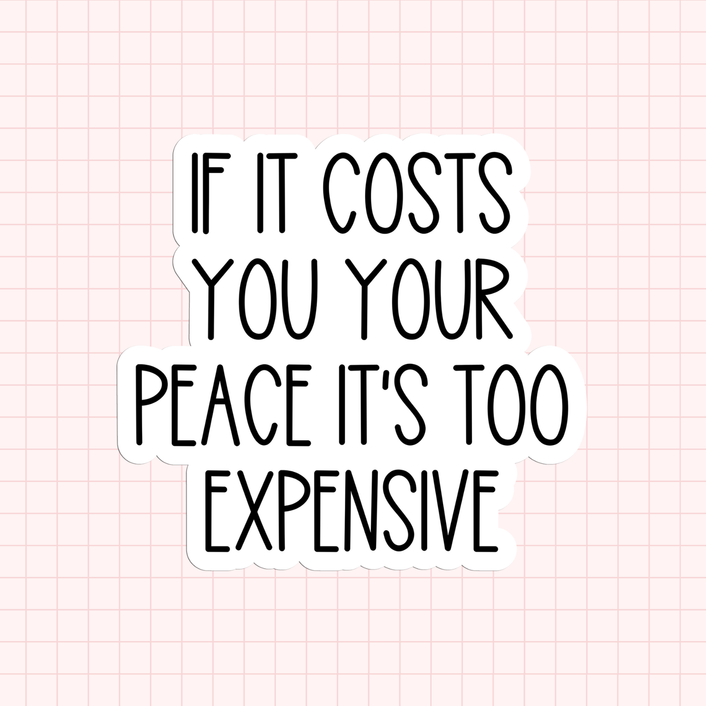 If It Costs You Your Peace It's Too Expensive Sticker