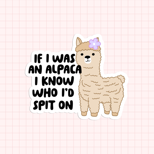 If I Was An Alpaca I Know Who I'd Spit On Sticker