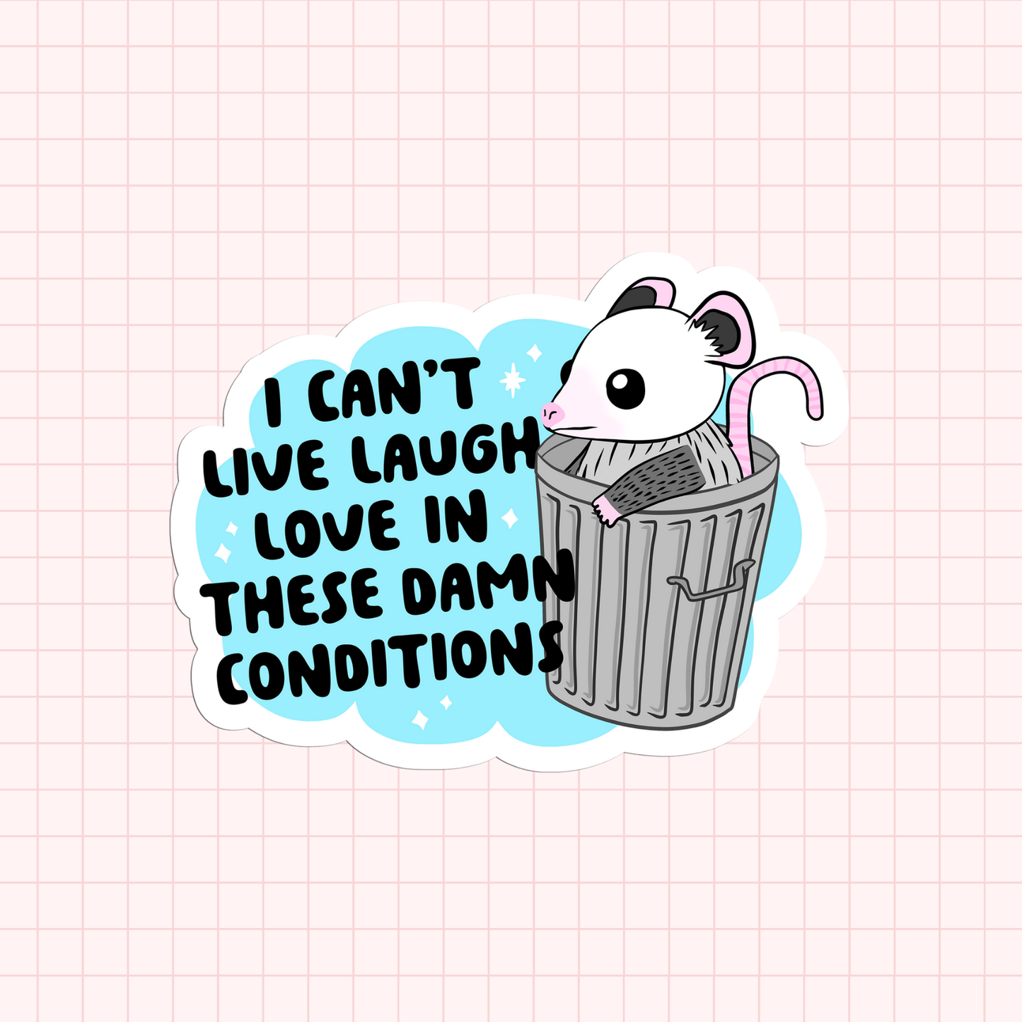 I Can't Live Laugh Love In These Damn Conditions Sticker