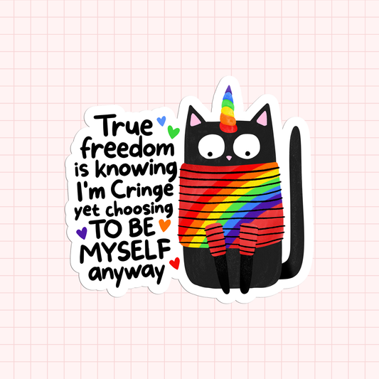 True Freedom Is Knowing I’m Cringe Yet Choosing to Be Myself Anyway Sticker