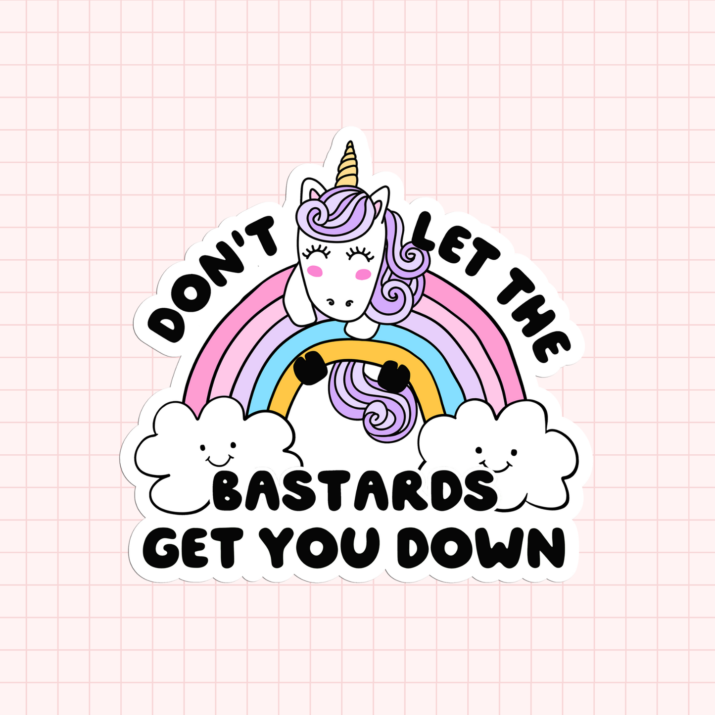 Don't Let The Bastards Get You Down Sticker