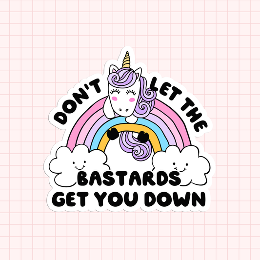 Don't Let The Bastards Get You Down Sticker