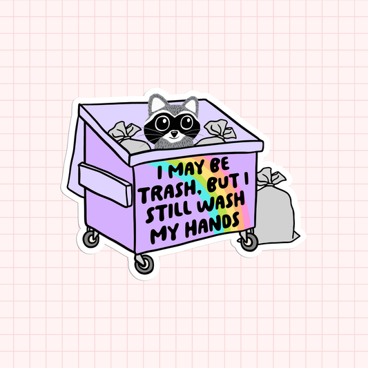 I May Be Trash But I Still Wash My Hands Sticker