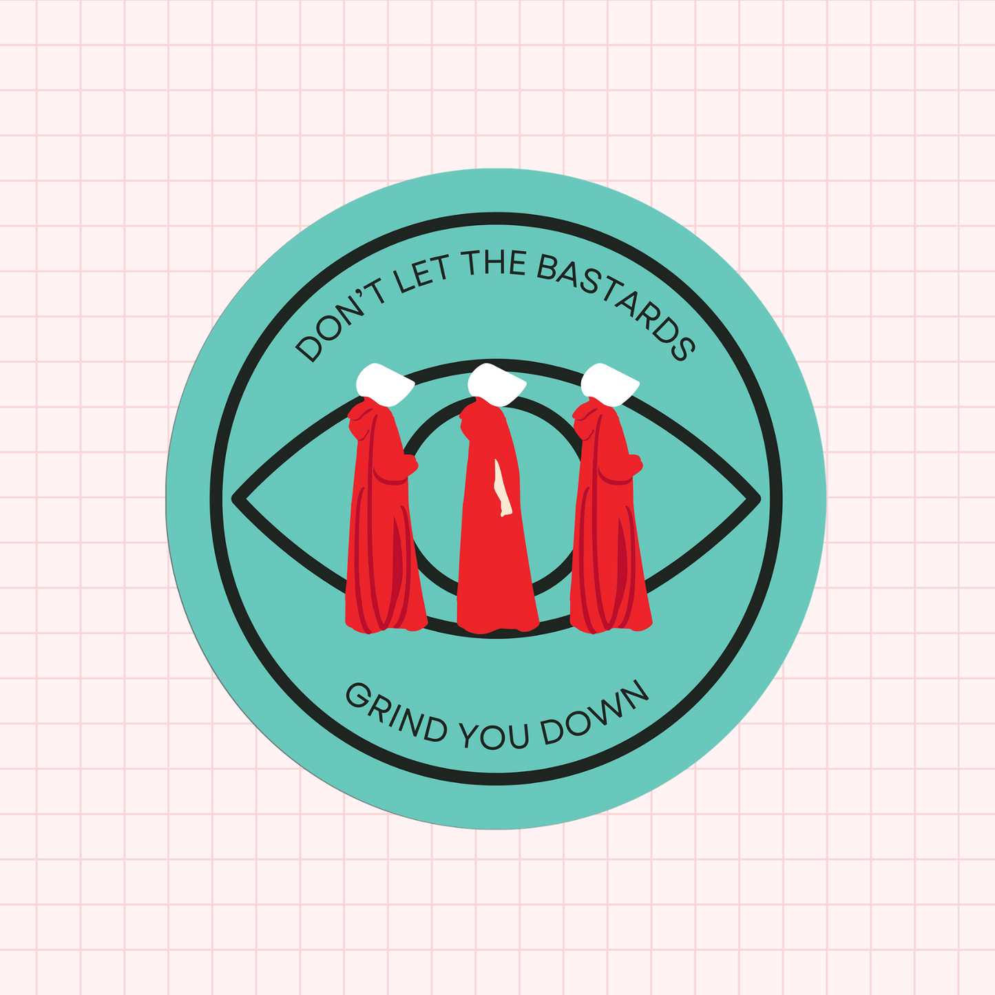 Don't Let The Bastards Grind You Down HT Sticker