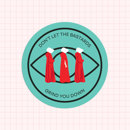 Don't Let The Bastards Grind You Down HT Sticker