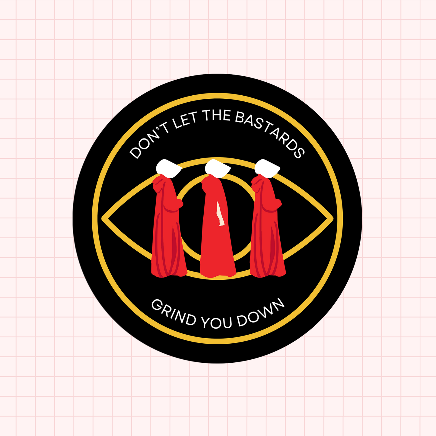 Don't Let The Bastards Grind You Down HT Sticker