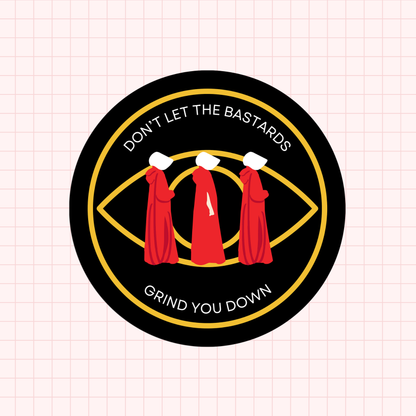 Don't Let The Bastards Grind You Down HT Sticker