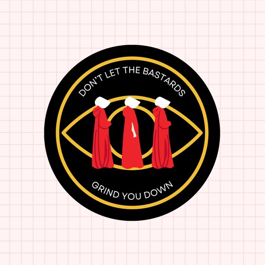 Don't Let The Bastards Grind You Down HT Sticker