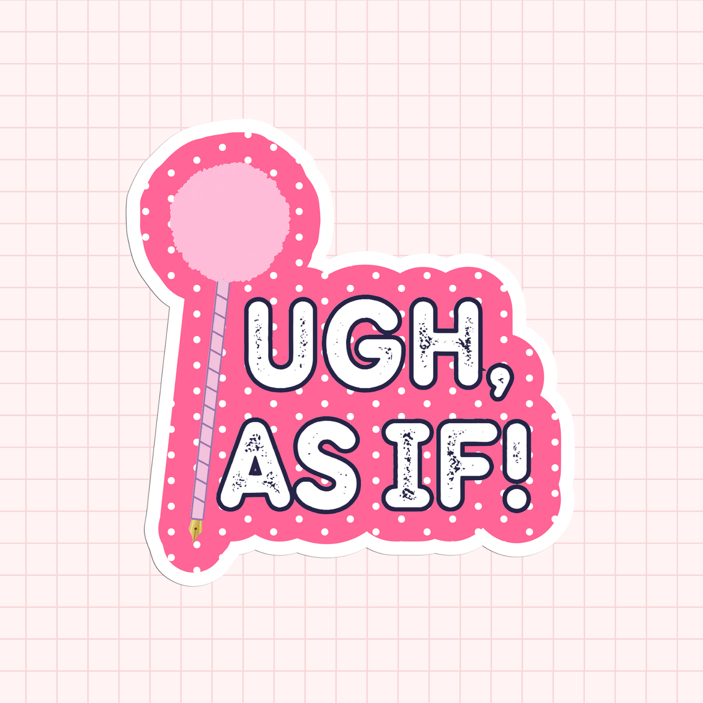 Clueless - Ugh! As If Sticker