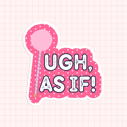Clueless - Ugh! As If Sticker